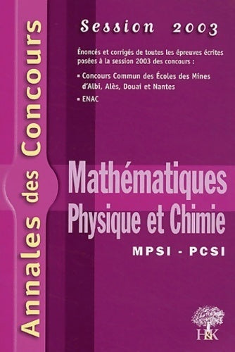Mathématiques physique et chimie mpsi-pcsi : Session 2003 - Stéphane Ravier - Annales des concours - Livre