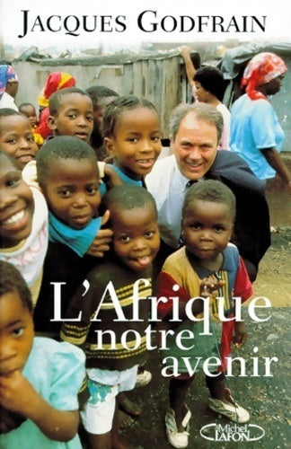 L'Afrique notre avenir - Jacques Godfrain - Michel Lafon GF - Livre
