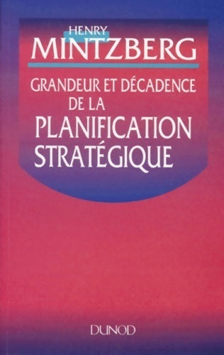 Grandeur et décadence de la planification stratégique - Mintzberg - Dunod GF - Livre