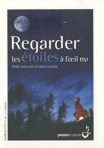 Regarder les étoiles à l'oeil nu : Petit manuel d'astronomie - Leïla Haddad - Rustica GF - Livre