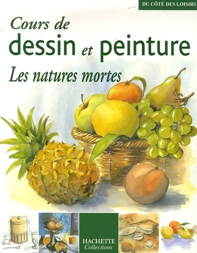 Cours de dessin et peinture- natures mortes - Sylvie Albou-tabart - Du côté des loisirs - Livre