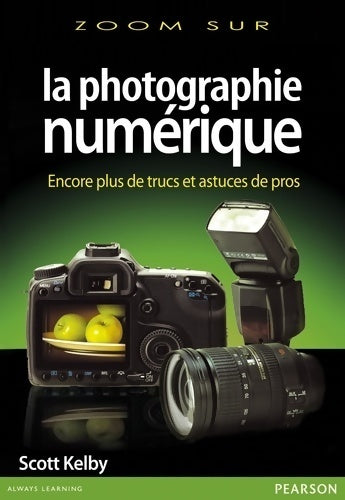 La photographie numérique volume 3 - Scott Kelby - Zoom sur... - Livre