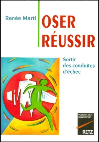 Oser réussir : Sortir des conduites d'échec - R. Marti - Psychologie dynamique - Livre
