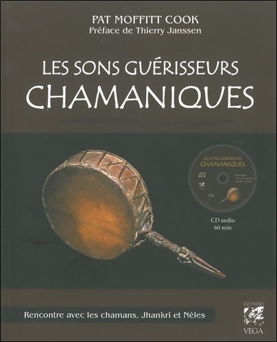 Les sons guérisseurs chamaniques : Rencontres avec les chamans jhankri et néles (1cd audio) - Pat Moffitt Cook - Véga GF - Livre