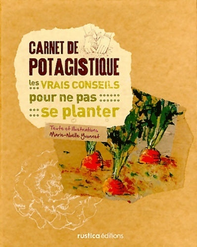 Carnet de potagistique : Les vrais conseils pour ne pas se planter - Marie-noëlle Yvonnet - Rustica GF - Livre