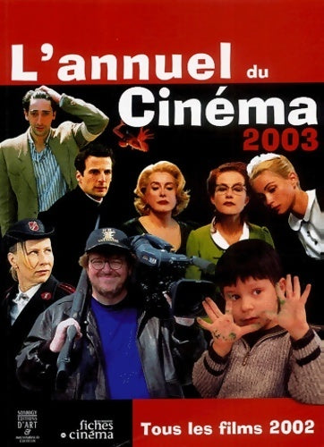 L' annuel du cinéma 2003 : Tous les films 2002 - Collectif - Les fiches du cinéma - Livre