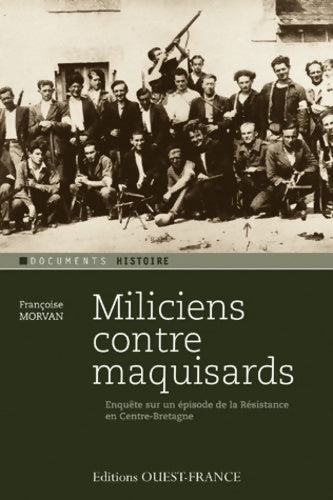 Miliciens contre maquisards : Enquête sur épisode de la résistance en centre-bretagne - Françoise Morvan - Ouest-france - Livre
