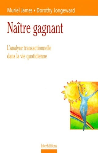 Naître gagnant : L'analyse transactionnelle dans la vie quotidienne - Muriel James - développement personnel - Livre