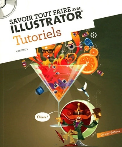 Savoir tout faire avec illustrator : Tutoriels volume 1 (1cédérom) - Oracom Editions - Savoir tout faire - Livre