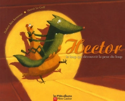 Hector le loup qui découvrit la peur du loup - Hubert Ben Kemoun - Les p'tits albums Père Castor - Livre