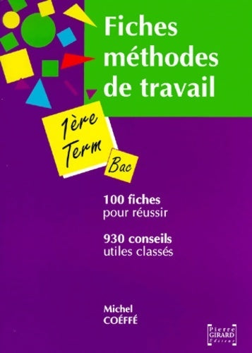 Fiches méthodes de travail pour la première et la terminale : 930 conseils 100 fiches - Michel Coéffé - Pierre girard - Livre