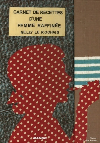 Carnet de recettes d'une femme raffinée - Nelly Le Rochais - Mango GF - Livre