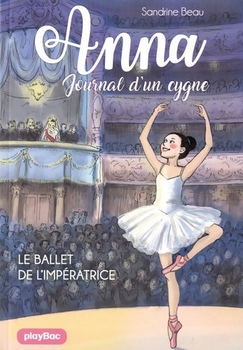 Anna, journal d'un cygne Tome II : Le ballet de l'impératrice - Sandrine Beau - Play Bac poches divers - Livre