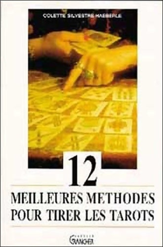 12 meilleures méthodes pour tirer les tarots - Colette Silvestre-Haeberlé - Grancher GF - Livre