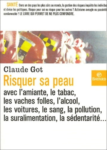Risquer sa peau avec l'amiante le tabac les vaches folles l'alcool les voitures le sang la pollution la suralimentation la sédentarité - Claude Got - Bayard GF - Livre