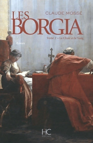 Borgia Tome II - la chair et le sang - Claude Mossé - HC GF - Livre