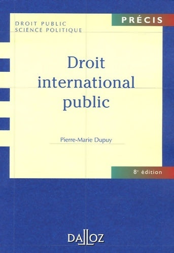Droit international public - 8e éd - Pierre-Marie Dupuy - Précis Dalloz - Livre