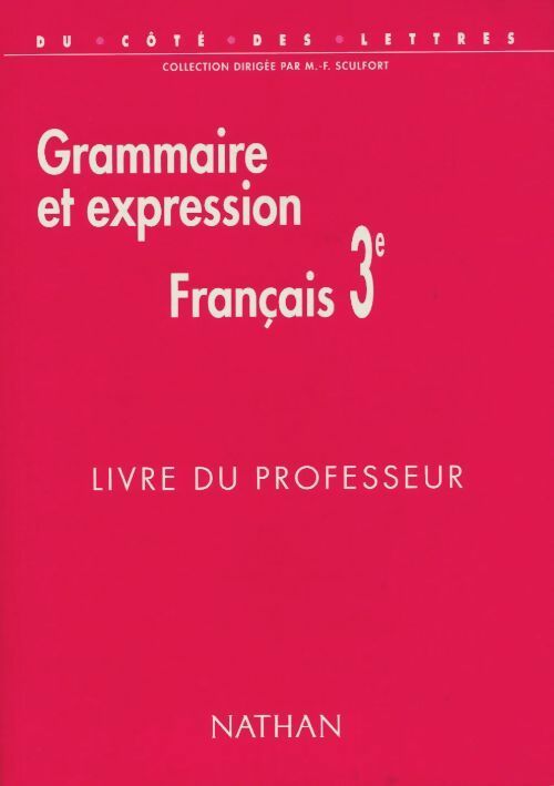 Français de 3e: Grammaire et expression, livre du professeur - Marie-France Sculfort - Nathan GF - Livre
