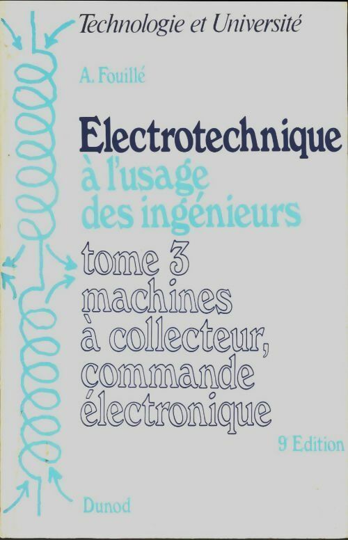 Électrotechnique à l'usage des ingénieurs Tome III : Machines à collecteur, commande électronique - A. Fouillé - Technologie et Université - Livre
