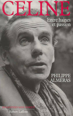 Céline : Entre haines et passion - Philippe Alméras - Biographies sans masque - Livre