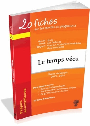 20 fiches sur les oeuvres au programme thème de français 2013-2014 : Le temps vécu : nerval sylvie ; woolf mrs dalloway ; bergson essai sur les données immédiates de la conscience - Natalia Leclerc - Prépas scientifiques - Livre