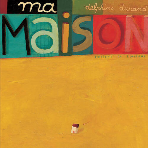 Ma maison - Delphine Durand - Rouergue GF - Livre