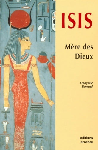 Isis la mère des dieux - Françoise Dunand - Les hespérides - Livre