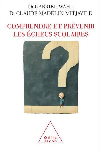 Comprendre et prévenir les échecs scolaires - Gabriel Wahl - Jacob GF - Livre