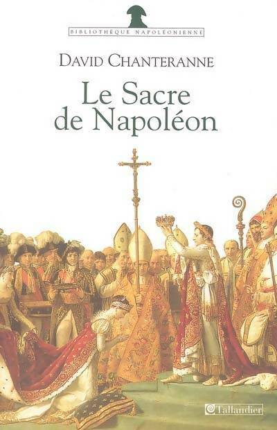 Le sacre de napoléon - David Chanteranne - Bibliothèque napoléonienne - Livre