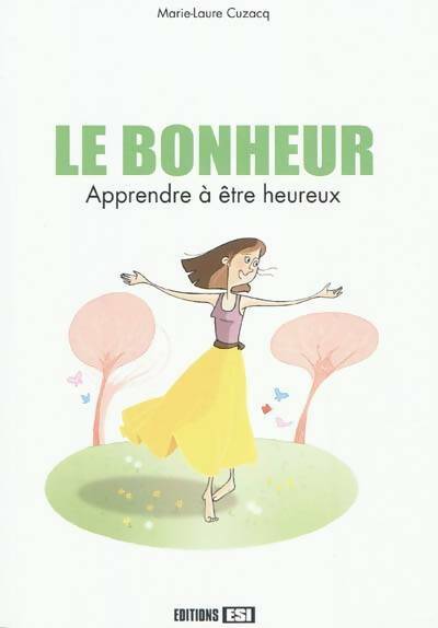Le bonheur : Apprendre à être heureux - Marie-Laure Cuzacq - Editions esi - Livre