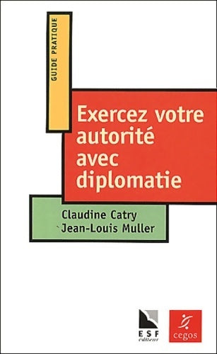 Exercez votre autorité avec diplomatie - Claudine Catry - Emesociales françaises - Livre