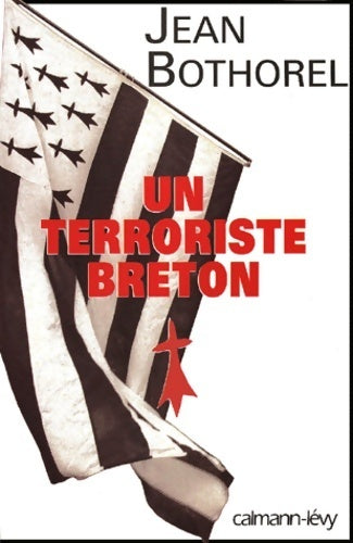 Un terroriste breton - Jean Bothorel - Calmann-Lévy GF - Livre
