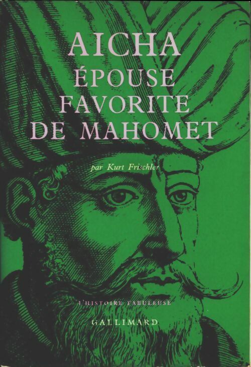 Aïcha, épouse favorite de Mahomet - Kurt Frischler - L'histoire fabuleuse - Livre