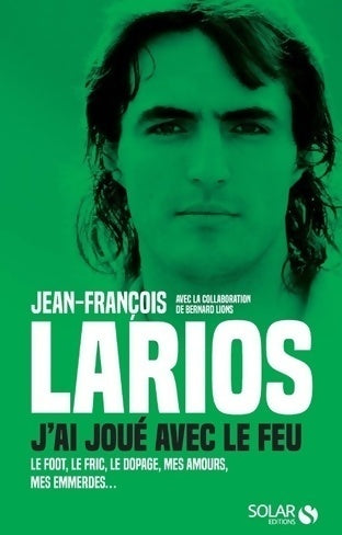 Larios j'ai joué avec le feu - Jean-François Larios - Solar GF - Livre