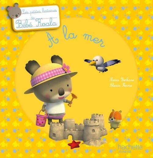 Bébé koala à la mer - Nadia Berkane - Les petites histoires de Bébé Koala - Livre