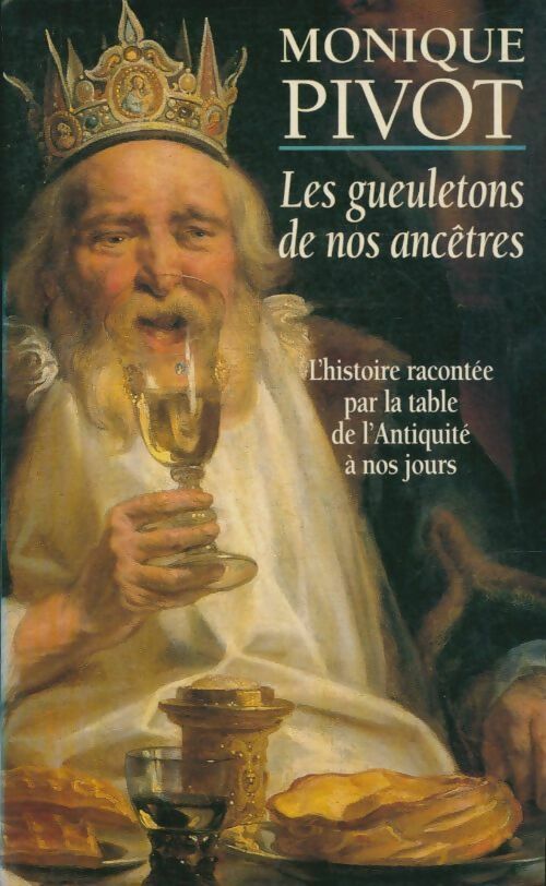 Les gueuletons de nos ancêtres - Monique Pivot - Le Grand Livre du Mois GF - Livre