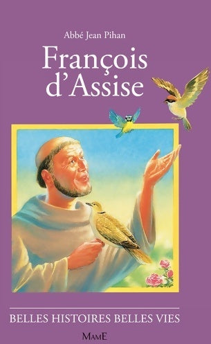 François d'Assise - Jean Pihan - Belles histoires et belles vies - Livre