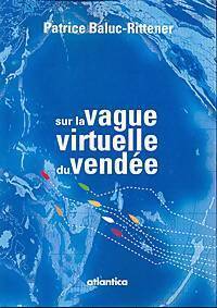 Sur la vague virtuelle du Vendée - Patrice Baluc-Rittener - Atlantica GF - Livre