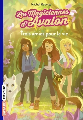 Trois amies pour la vie - Rachel Roberts - Les magiciennes d'Avalon - Livre