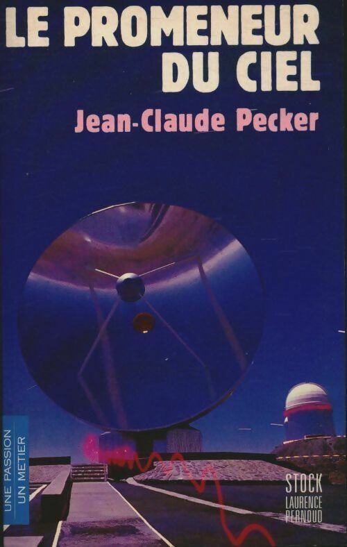 Le promeneur du ciel - Pecker-J. C. - Une passion, un métier - Livre