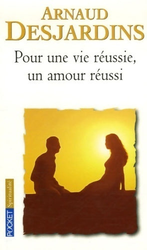 Pour une vie réussie, un amour réussi - Arnaud Desjardins - Pocket - Livre