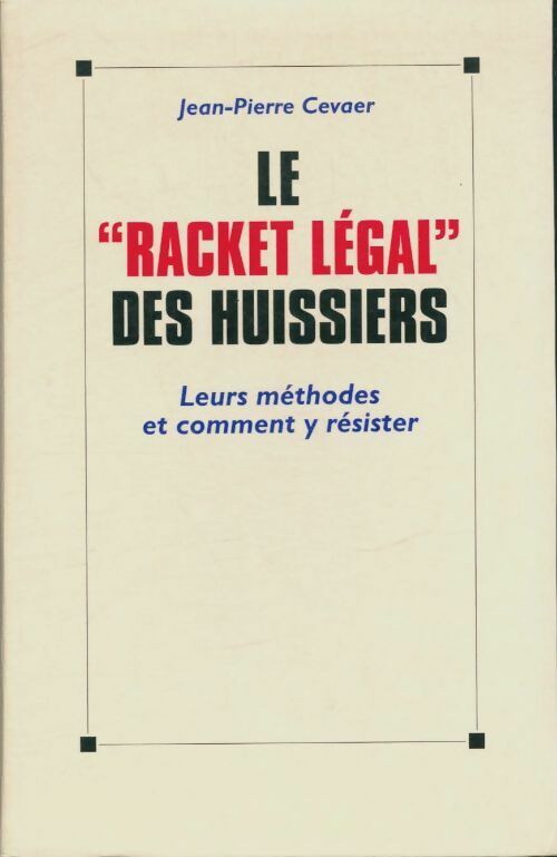 Le racket légal des huissiers - Jean-Pierre Cevaer - Le Grand Livre du Mois GF - Livre