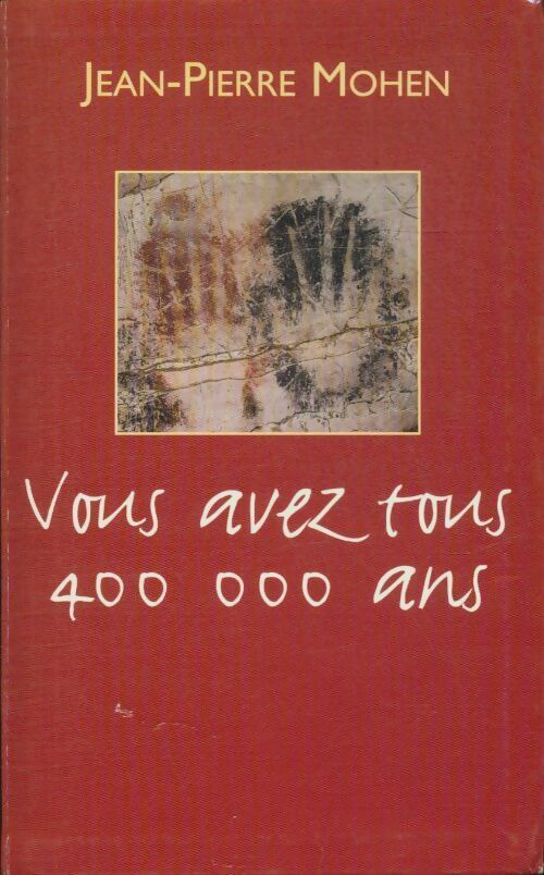 Vous avez tous 400 000 ans - Jean-Pierre Mohen - Le Grand Livre du Mois GF - Livre