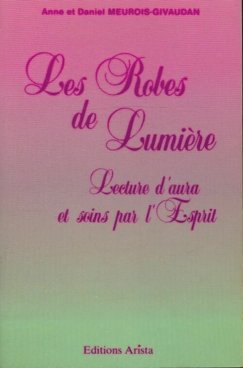 Les robes de lumière. Lecture d'aura et soins par l'esprit - Anne Givaudan - Arista GF - Livre