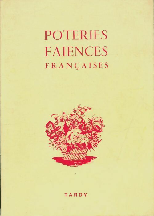 Les poteries et les faïences françaises Tome IV - Adrien Lesur - Tardy GF - Livre