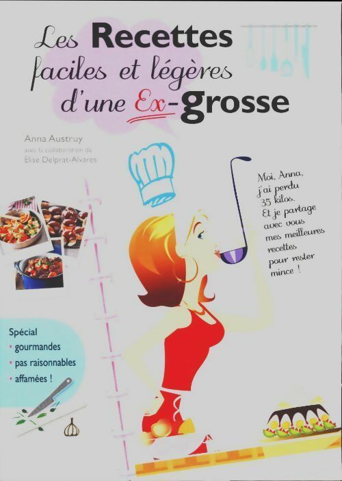 Les recettes faciles et légères d'une ex-grosse - Anna Austruy - France Loisirs GF - Livre