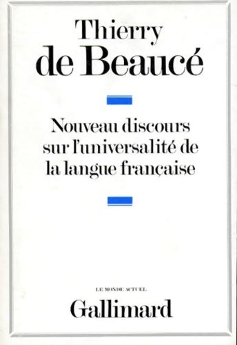 Nouveaux discours sur l'universalité de la langue française - Thierry De Beaucé - Gallimard GF - Livre