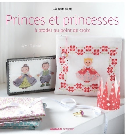 Princes et princesses à broder au point de croix - Sylvie Teytaud - A petits points - Livre