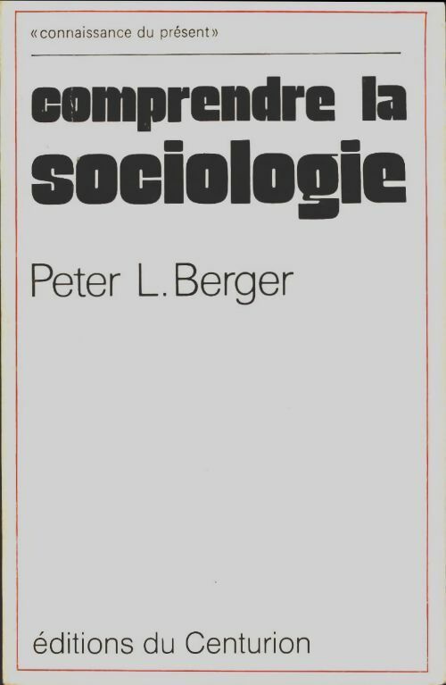 Comprend la sociologie - Peter L. Berger - Connaissance du présent - Livre