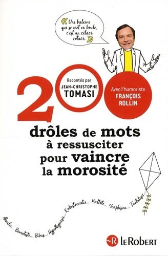 200 drôles de mots à ressusciter pour vaincre la morosité - Jean-Christophe Tomasi - Le Robert GF - Livre